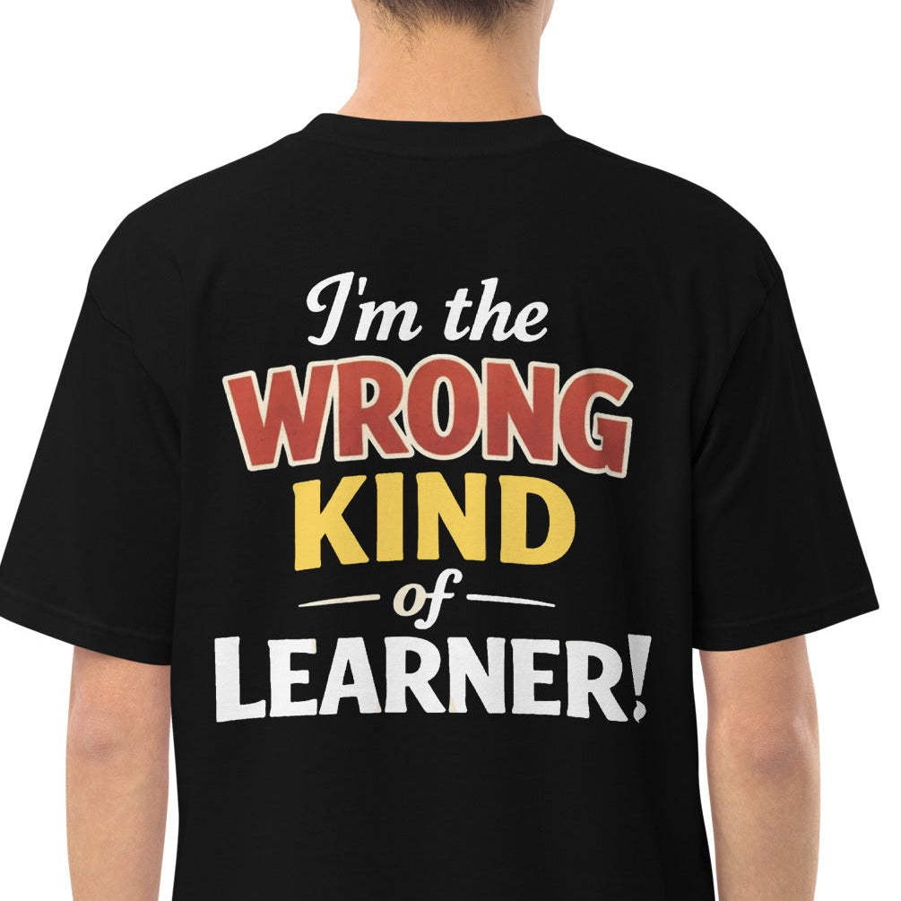 Men’s premium heavyweight tee - Wrong Kind of Learner (Back Design ...